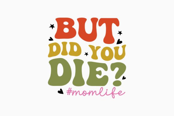 But Did You Die Mama Retro SVG for Graphics and Crafts