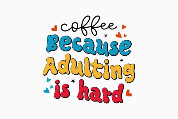 Coffee Because Adulting is Hard: A Retro Graphics Asset for Crafts