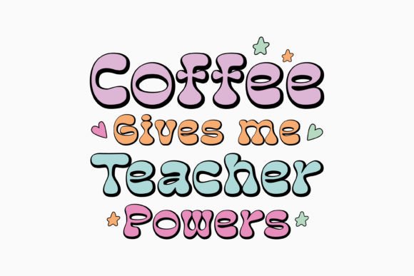 Coffee Gives Me Teacher Powers: A Must-Have Graphics for Crafts