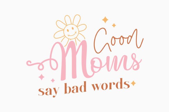 Good Moms Say Bad Words: A Versatile Graphics Asset for Crafts