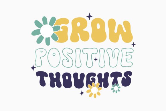 Grow Positive Retro Groovy Inspirational Graphics for Crafts