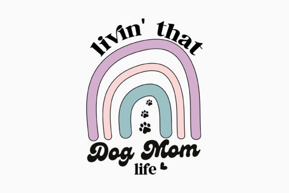 Livin That Dog Mom Life: A Retro Funny Graphics Craft