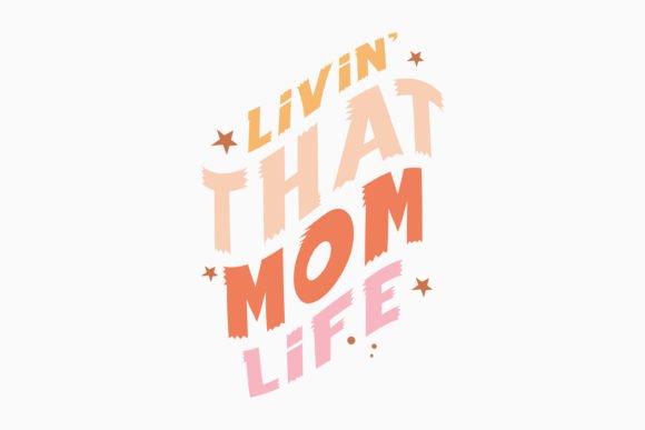 Livin That Mom Life: A Versatile Graphic for Crafts and Graphics