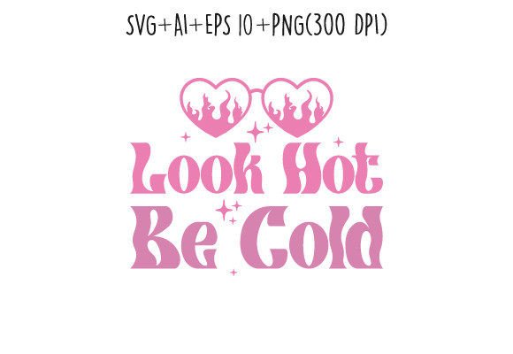 Look Hot Be Cold Sassy Girl Y2K SVG for Crafts and Graphics