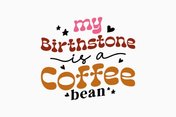 My Birthstone is a Coffee Bean: A Retro Svg for Crafts and Graphics