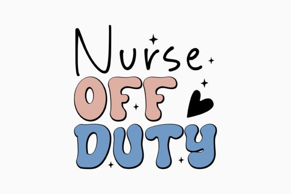Nurse off Duty SVG: A Fun Graphics Asset for Crafts