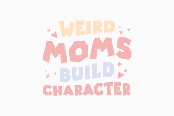 Review: Weird Moms Build Character Mothers Day Graphics for Crafts