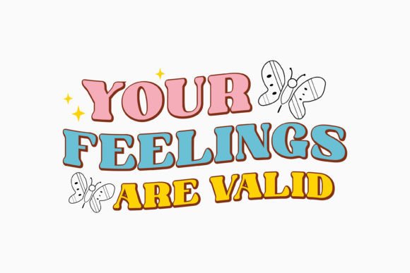 Your Feelings Are Valid: A Versatile Graphic for Crafts